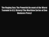 Download The Raging Sea: The Powerful Account of the Worst Tsunami in U.S. History (The Maritime