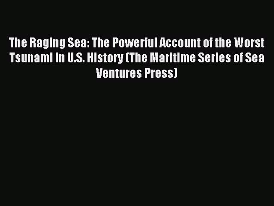 Download The Raging Sea: The Powerful Account of the Worst Tsunami in U.S. History (The Maritime