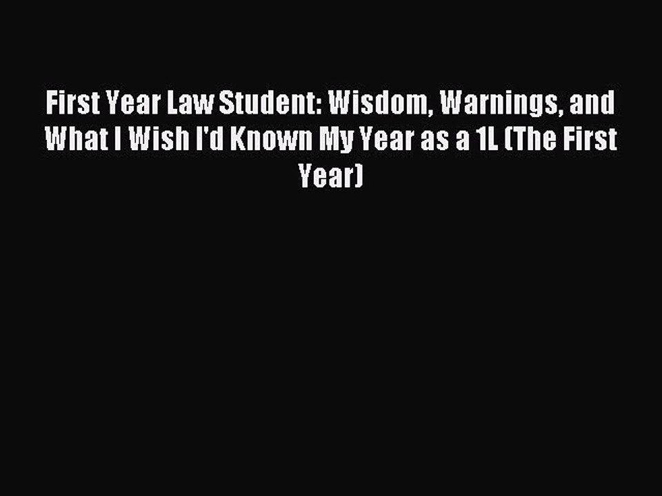 Read First Year Law Student: Wisdom Warnings and What I Wish I'd Known My Year as a 1L (The