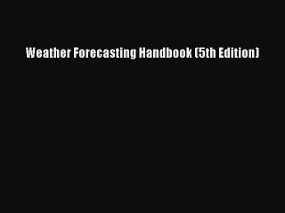 Read Weather Forecasting Handbook (5th Edition) Ebook Free