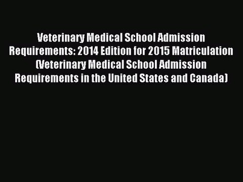 Read Veterinary Medical School Admission Requirements: 2014 Edition for 2015 Matriculation