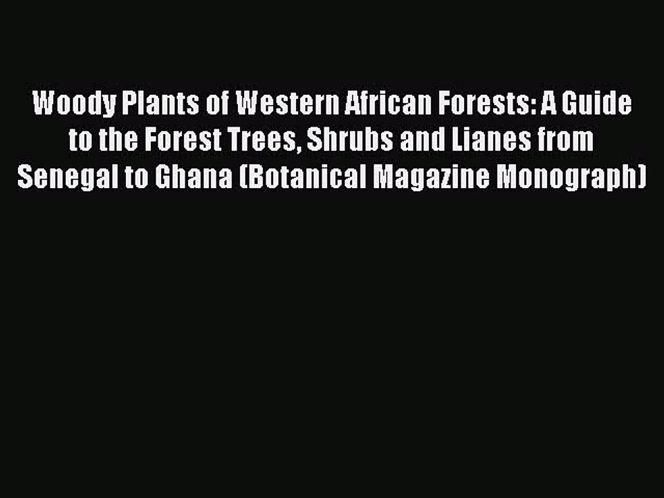 Read Woody Plants of Western African Forests: A Guide to the Forest Trees Shrubs and Lianes