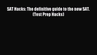 Read SAT Hacks: The definitive guide to the new SAT. (Test Prep Hacks) Ebook Free