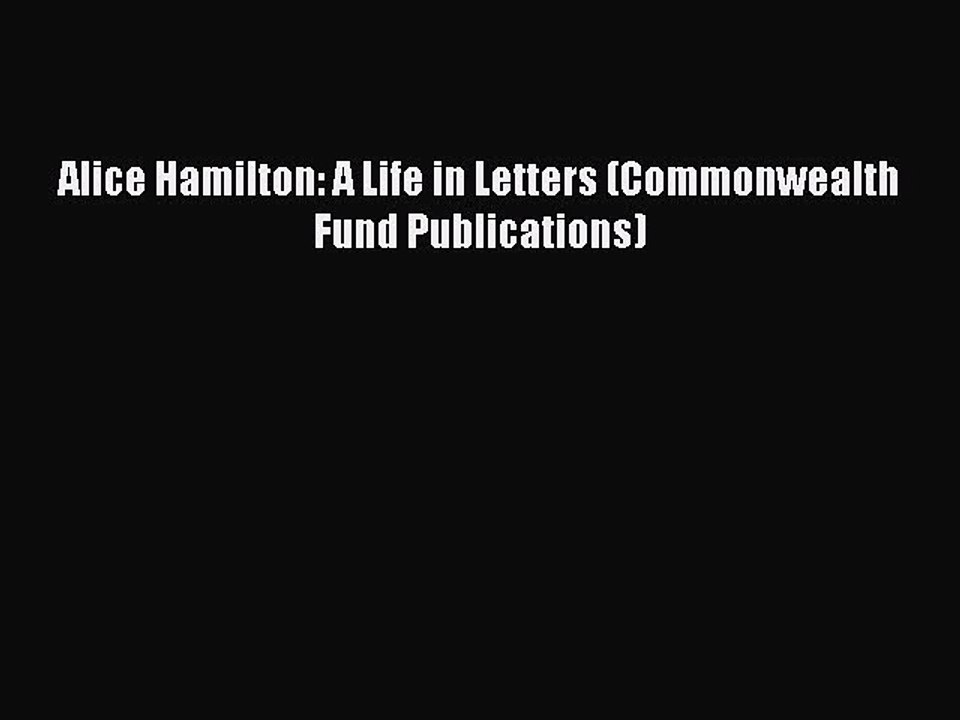 Read Alice Hamilton: A Life in Letters (Commonwealth Fund Publications) Ebook Free