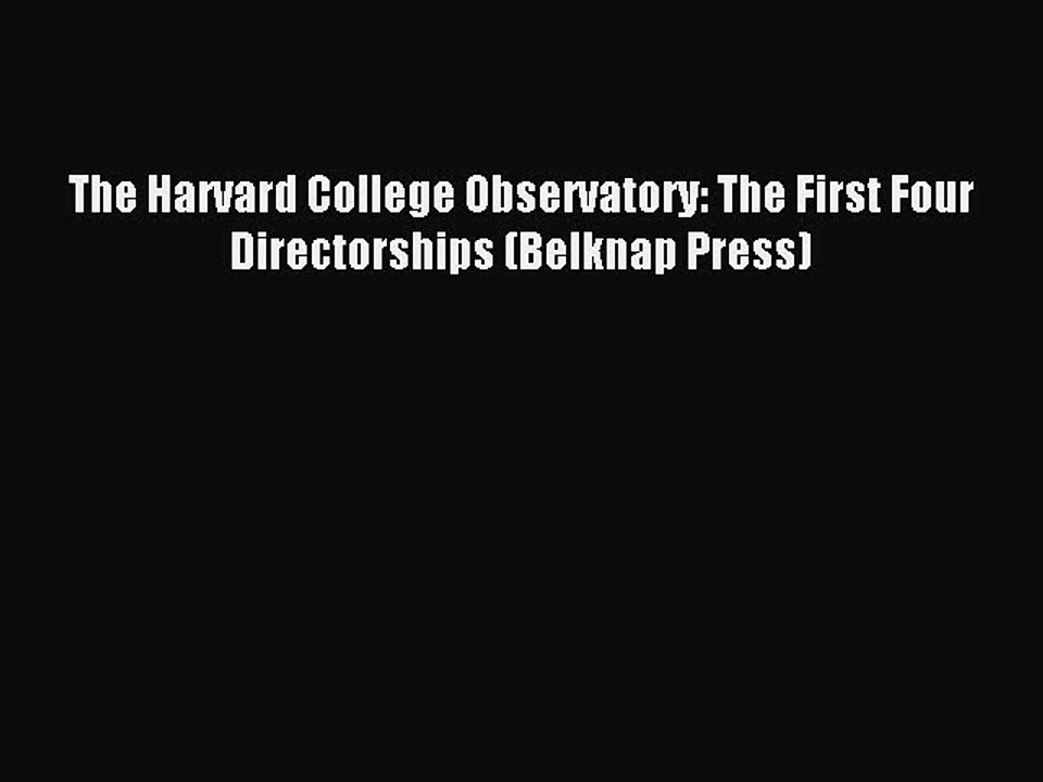 Read The Harvard College Observatory: The First Four Directorships (Belknap Press) Ebook Free