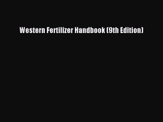 Read Western Fertilizer Handbook (9th Edition) PDF Online