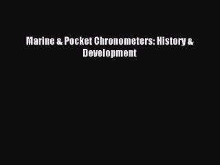 Read Marine & Pocket Chronometers: History & Development Ebook Free