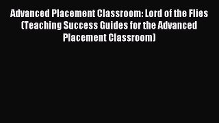 Read Advanced Placement Classroom: Lord of the Flies (Teaching Success Guides for the Advanced