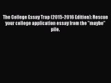 Read The College Essay Trap (2015-2016 Edition): Rescue your college application essay from