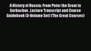 Read A History of Russia: From Peter the Great to Gorbachev . Lecture Transcript and Course