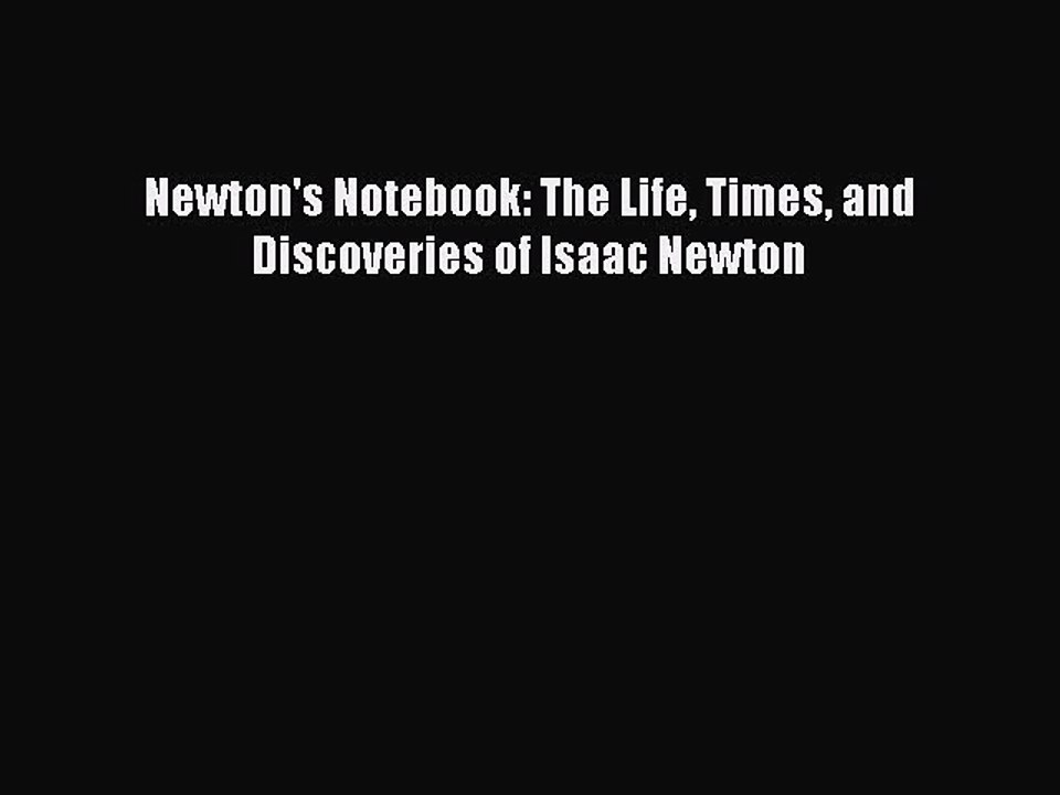 Read Newton's Notebook: The Life Times and Discoveries of Isaac Newton Ebook Free