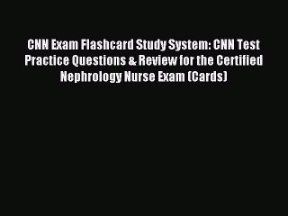 Read CNN Exam Flashcard Study System: CNN Test Practice Questions & Review for the Certified