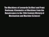 Read The Machines of Leonardo Da Vinci and Franz Reuleaux: Kinematics of Machines from the