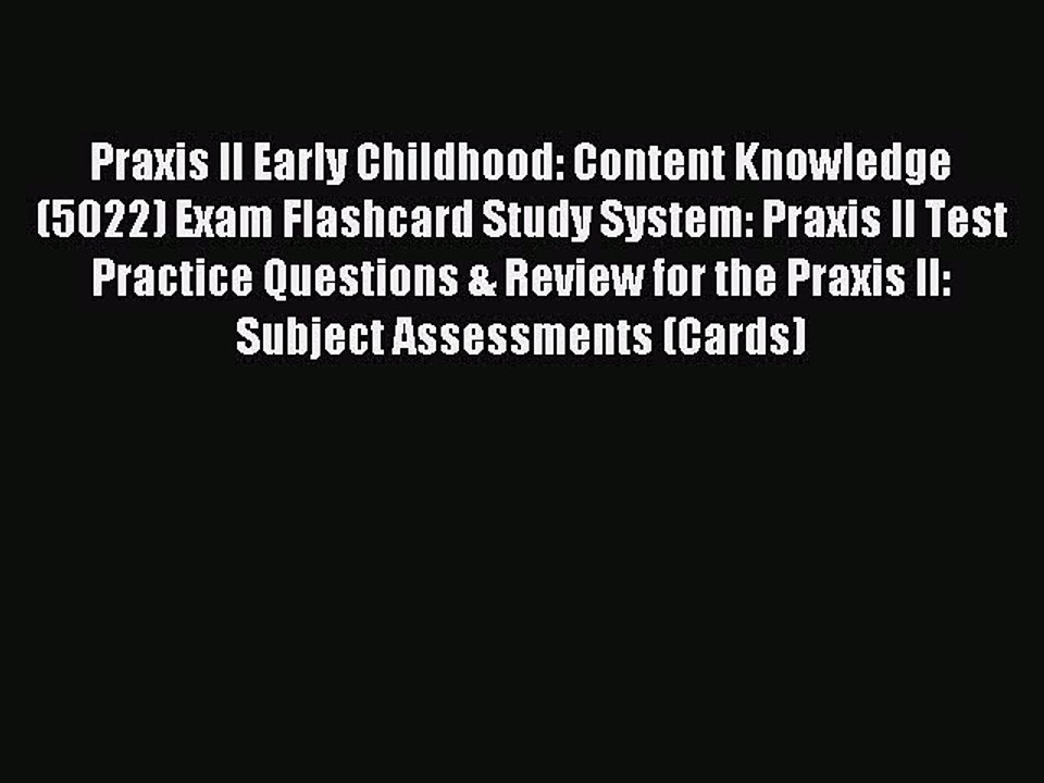 Read Praxis II Early Childhood: Content Knowledge (5022) Exam Flashcard Study System: Praxis