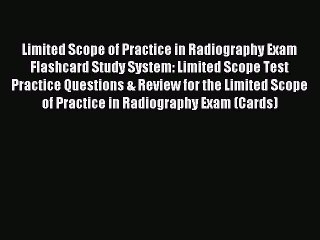 Read Limited Scope of Practice in Radiography Exam Flashcard Study System: Limited Scope Test