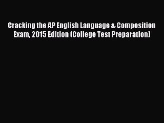 Read Cracking the AP English Language & Composition Exam 2015 Edition (College Test Preparation)