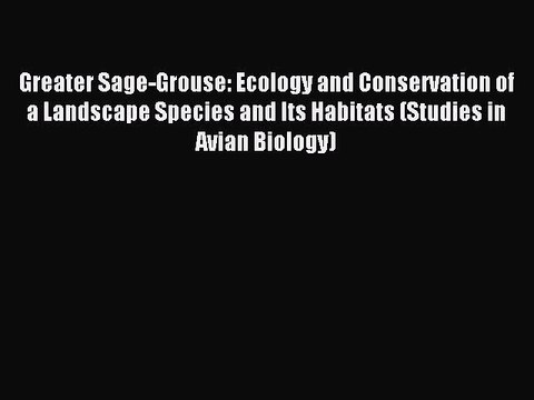 Download Greater Sage-Grouse: Ecology and Conservation of a Landscape Species and Its Habitats