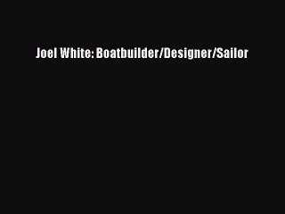 Read Joel White: Boatbuilder/Designer/Sailor Ebook Free