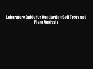 Read Laboratory Guide for Conducting Soil Tests and Plant Analysis Ebook Free