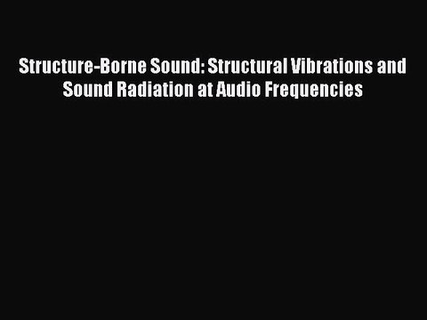 Download Structure-Borne Sound: Structural Vibrations and Sound Radiation at Audio Frequencies