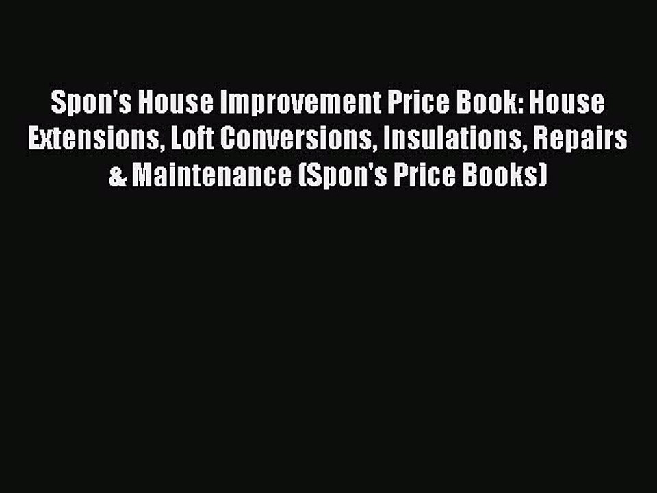 [Download] Spon's House Improvement Price Book: House Extensions Loft Conversions Insulations