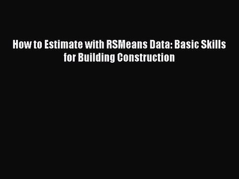 [PDF] How to Estimate with RSMeans Data: Basic Skills for Building Construction# [PDF] Full