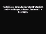 Read The Professor Series: (formerly Smith's Review): Intellectual Property - Patents Trademarks