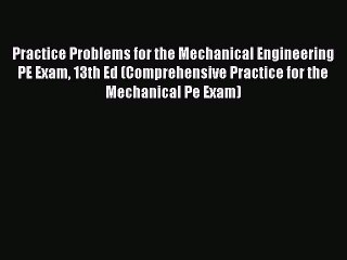 Read Practice Problems for the Mechanical Engineering PE Exam 13th Ed (Comprehensive Practice
