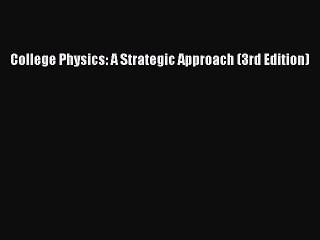 Read College Physics: A Strategic Approach (3rd Edition) Ebook Online