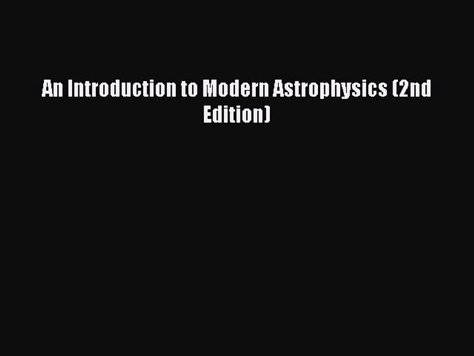Download An Introduction to Modern Astrophysics (2nd Edition) PDF Free