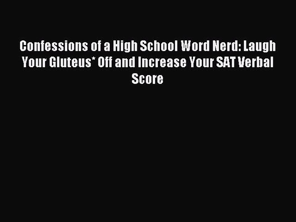 Read Confessions of a High School Word Nerd: Laugh Your Gluteus* Off and Increase Your SAT