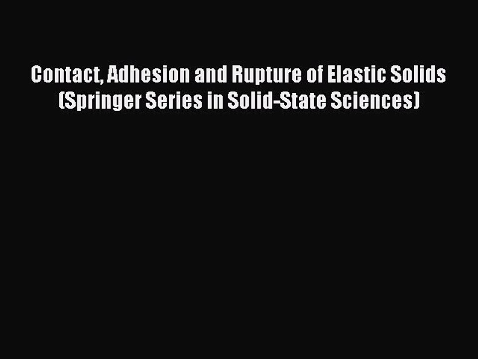 Read Contact Adhesion and Rupture of Elastic Solids (Springer Series in Solid-State Sciences)