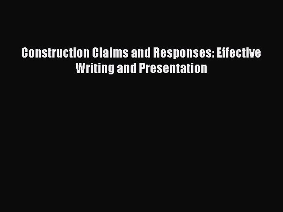 Read Construction Claims and Responses: Effective Writing and Presentation Ebook Free