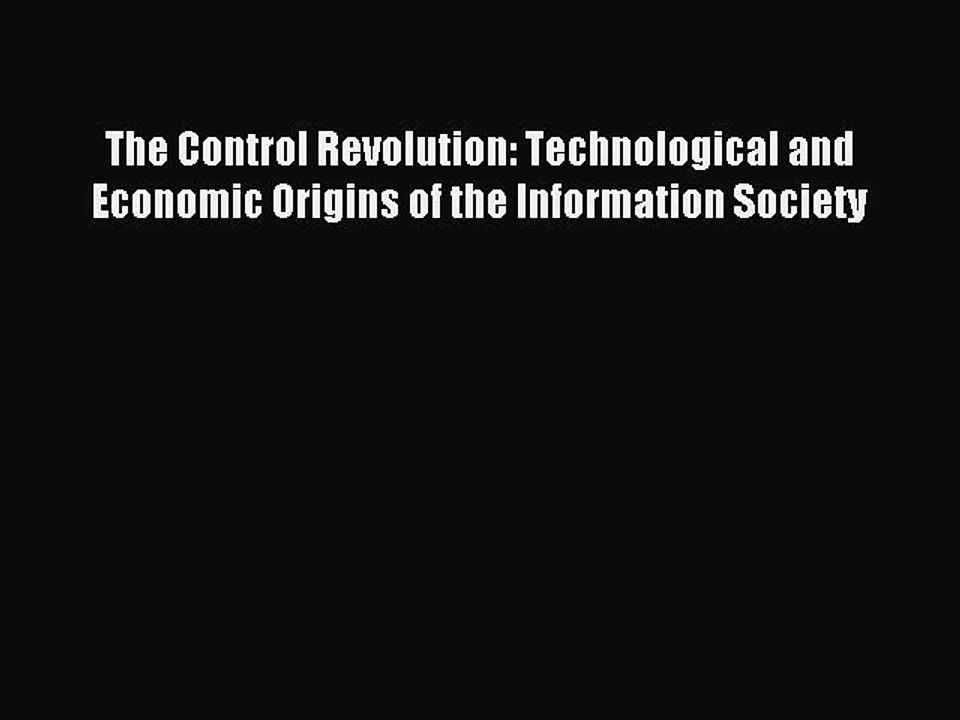 Read The Control Revolution: Technological and Economic Origins of the Information Society