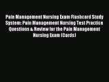 Read Pain Management Nursing Exam Flashcard Study System: Pain Management Nursing Test Practice