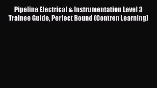 [Download] Pipeline Electrical & Instrumentation Level 3 Trainee Guide Perfect Bound (Contren