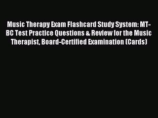 Read Music Therapy Exam Flashcard Study System: MT-BC Test Practice Questions & Review for