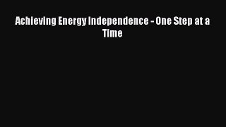 [PDF] Achieving Energy Independence - One Step at a Time# [Download] Online