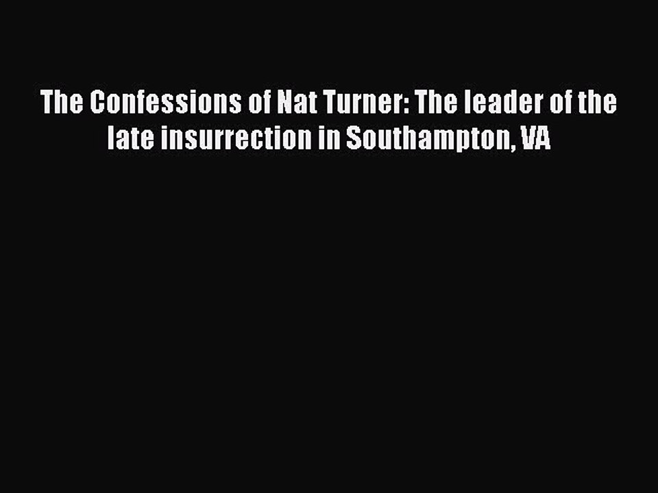 Read The Confessions of Nat Turner: The leader of the late insurrection in Southampton VA PDF