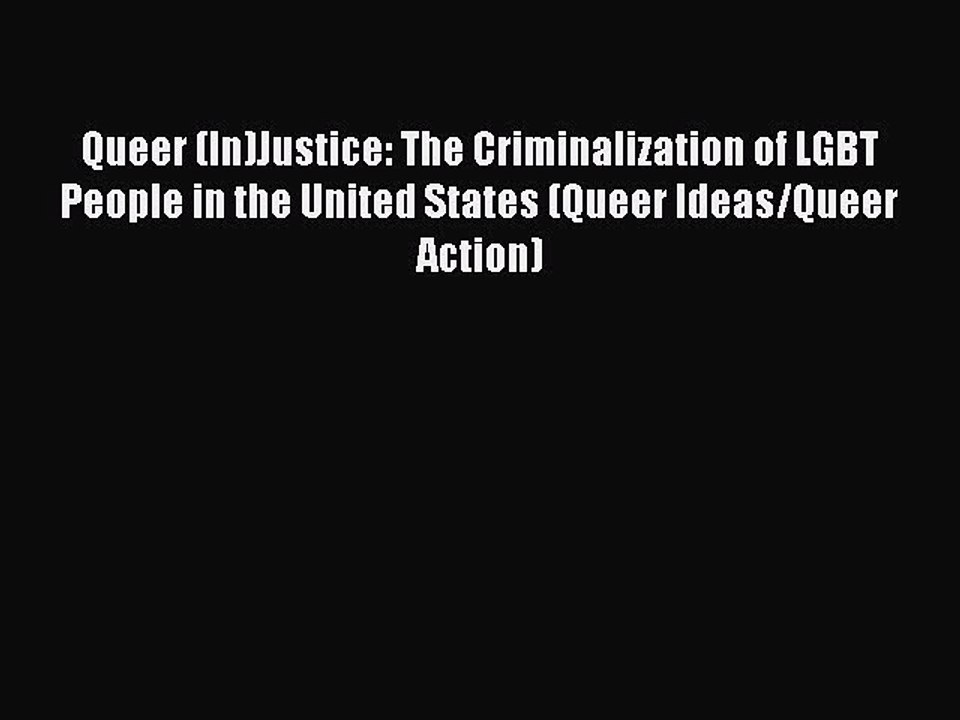 Read Queer (In)Justice: The Criminalization of LGBT People in the United States (Queer Ideas/Queer