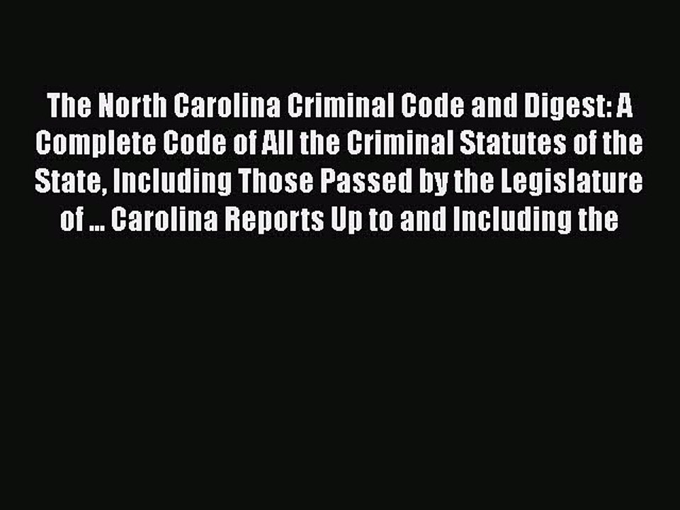 Read The North Carolina Criminal Code and Digest: A Complete Code of All the Criminal Statutes