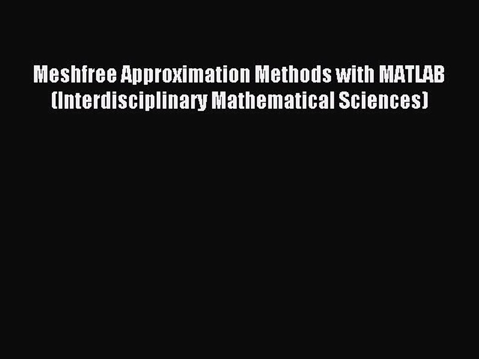 Read Meshfree Approximation Methods with MATLAB (Interdisciplinary Mathematical Sciences) Ebook
