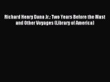 Download Richard Henry Dana Jr.: Two Years Before the Mast and Other Voyages (Library of America)