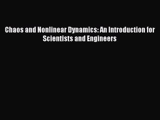 Read Chaos and Nonlinear Dynamics: An Introduction for Scientists and Engineers Ebook Free