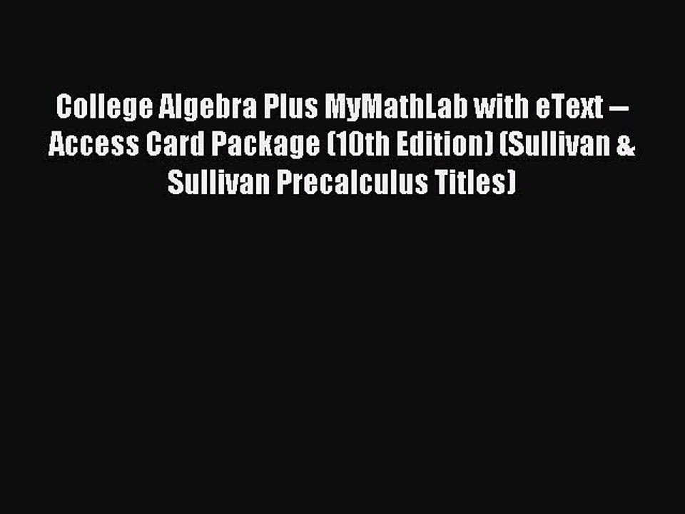 Read College Algebra Plus MyMathLab with eText -- Access Card Package (10th Edition) (Sullivan