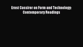 Download Ernst Cassirer on Form and Technology: Contemporary Readings PDF Free