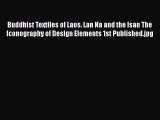 [PDF] Buddhist Textiles of Laos. Lan Na and the Isan The Iconography of Design Elements 1st