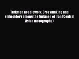 [PDF] Turkmen needlework: Dressmaking and embroidery among the Turkmen of Iran (Central Asian