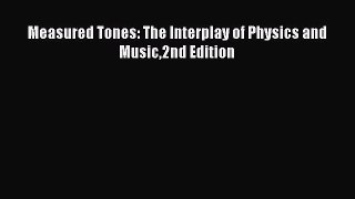 Read Measured Tones: The Interplay of Physics and Music2nd Edition Ebook Free