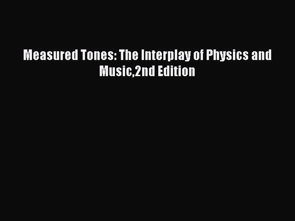 Read Measured Tones: The Interplay of Physics and Music2nd Edition Ebook Free